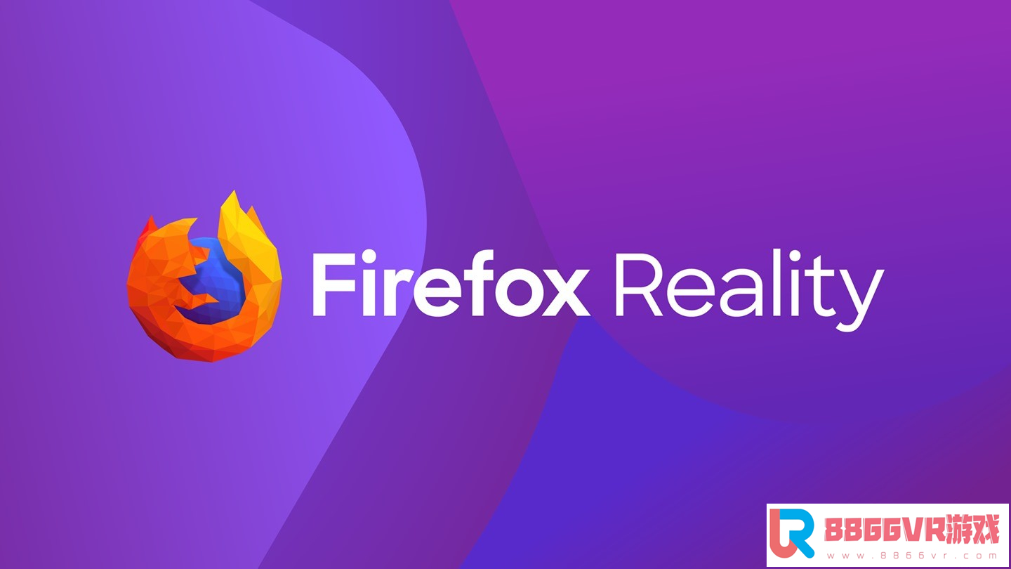 [VR共享内容]火狐VR浏览器（Firefox Reality VR）oculus GO1688 作者:admin 帖子ID:2405 火狐4浏览器,浏览器有哪些,浏览器下