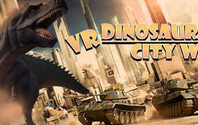 [VR游戏下载] VR巨兽城市（VR Dinosaur City War）