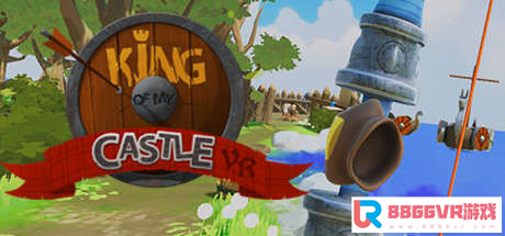 [VR交流学习] 城堡之王 VR (King of my Castle VR) vr game crack5322 作者:虎虎生威 帖子ID:102 虎虎,破解,之王,king,castle