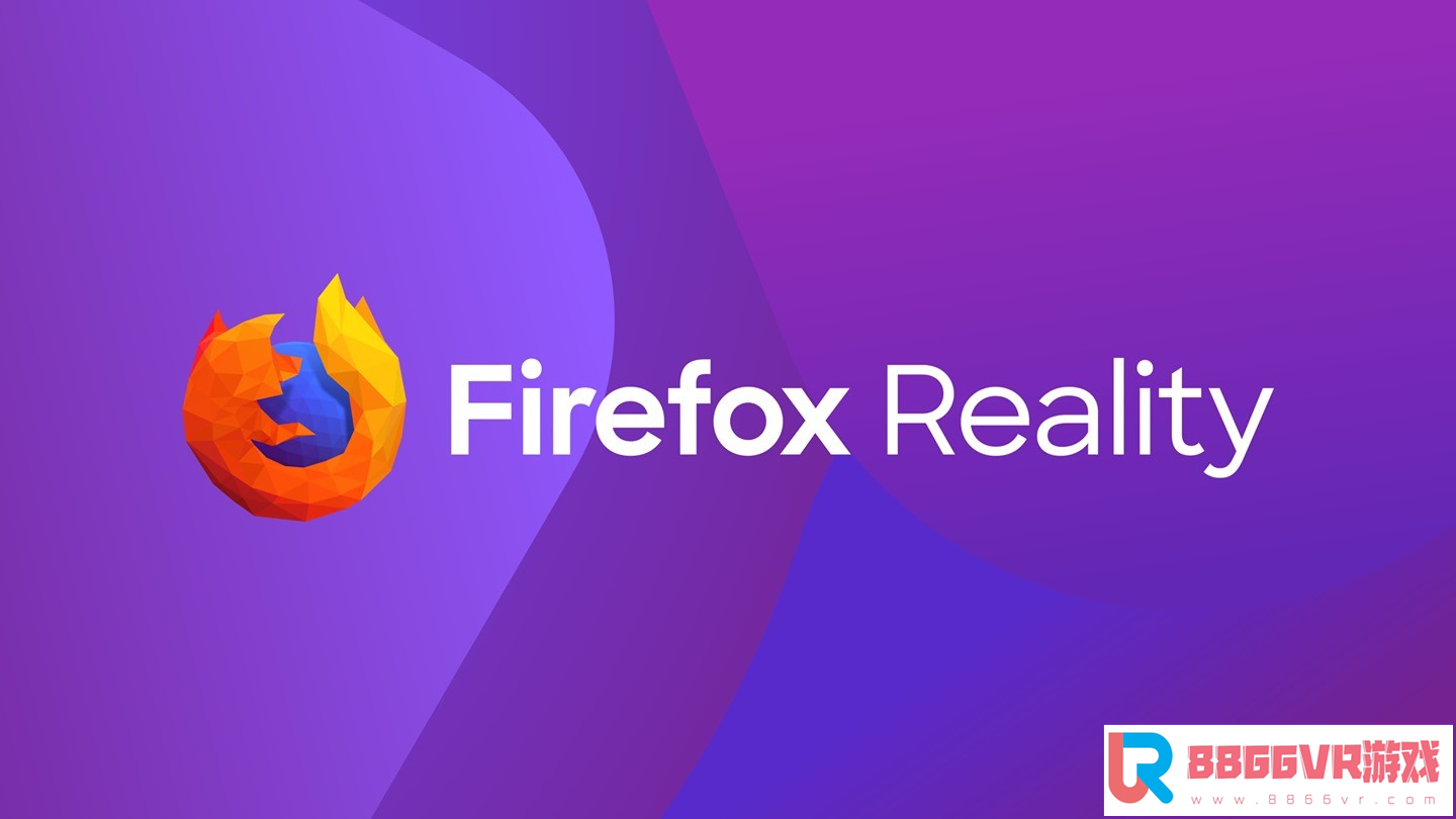[VR共享内容]火狐VR浏览器（Firefox Reality VR）oculus GO9430 作者:admin 帖子ID:2405 火狐4浏览器,浏览器有哪些,浏览器下
