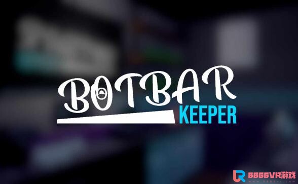 [Oculus quest] 酒吧模拟器 VR（Bot Bar Keeper VR）610 作者:admin 帖子ID:4365 